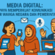 Media digital memperkuat komunikasi antara warga negara dan pemerintah, mendorong partisipasi aktif dalam proses demokrasi.