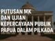 Putusan MK soal Pilkada Papua dinilai berdampak besar terhadap kepercayaan publik, legitimasi demokrasi, dan stabilitas politik lokal.