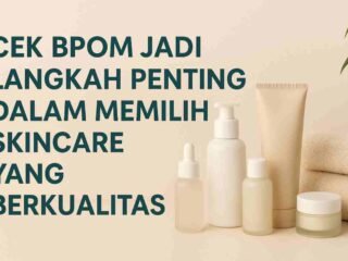 Cek BPOM sebelum beli skincare penting untuk menjamin keamanan, legalitas, dan kualitas produk kecantikan yang kamu gunakan setiap hari.