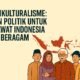 Opini tentang pentingnya multikulturalisme dan toleransi sebagai fondasi politik Indonesia yang inklusif dan berkeadilan.