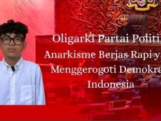 Oligarki partai politik menjadi wajah baru anarkisme di Indonesia, menggerogoti demokrasi dari dalam sistem.