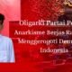 Oligarki partai politik menjadi wajah baru anarkisme di Indonesia, menggerogoti demokrasi dari dalam sistem.