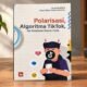 Dari FYP ke Polarisasi: Membaca Politik di Balik Algoritma